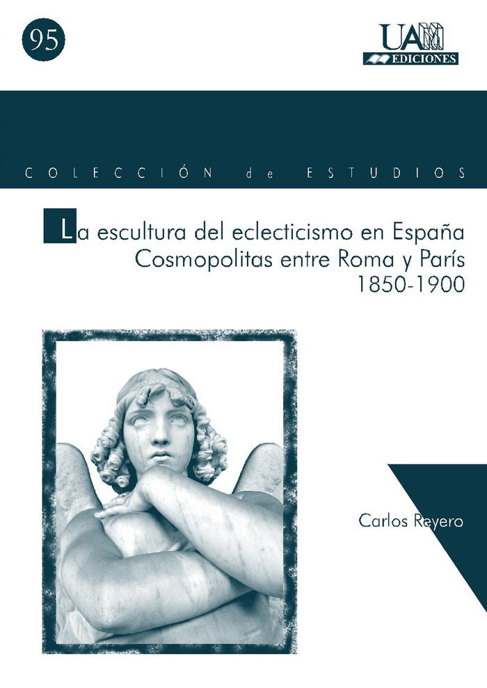 La escultura del eclecticismo en España. Cosmopolitas entre Roma y París, de Reyero | portada del libro