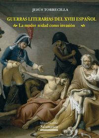 Guerras literarias del XVIII español la modernidad como invasión, de Torrecilla, Jesús | portada del libro