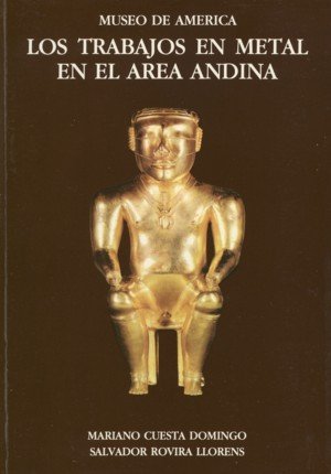Los trabajos de metal en el área andina, de Cuesta Domingo, Mariano | portada del libro