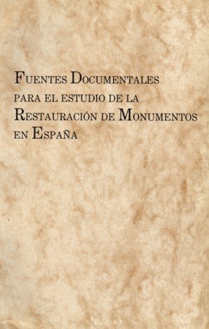 Fuentes documentales para el estudio de la restauración de monumentos en España | portada del libro