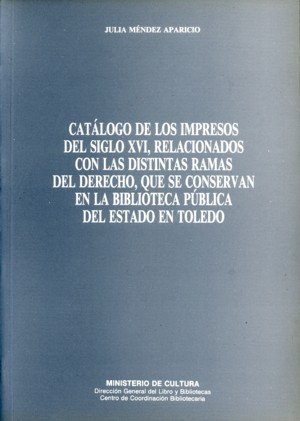 Catálogo de los impresos del siglo XVI relacionados con las distintas ramas del derecho que se conse, de Méndez Aparicio, Jul