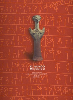 El mundo micénico. Cinco siglos de la primera civilización europea. 1600-1100 a.C. | portada del libro