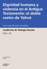 Dignidad humana y violencia en el Antiguo Testamento: el doble rostro de Yahvé, de León, Juan Luis de | portada del libro