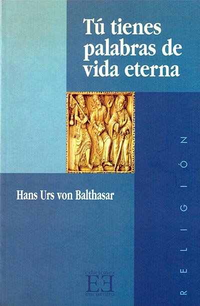 Tú tienes palabras de vida eterna, de Balthasar | portada del libro