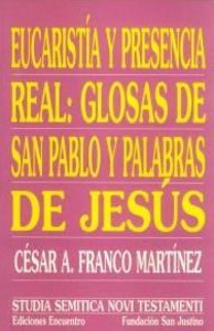 Eucaristía y presencia real: glosas de san Pablo y palabras de Jesús, de Franco Martínez, César Augusto | portada del libro