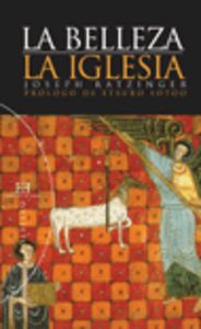 La belleza. La Iglesia, de Ratzinger (Benedicto XVI), Joseph | portada del libro