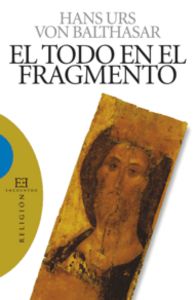 TODO EN EL FRAGMENTO, EL, de Balthasar | portada del libro