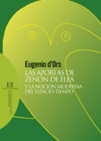 Las aporías de Zenón de Elea y la noción moderna del espacio-tiempo, de D'Ors Rovira, Eugenio | portada del libro