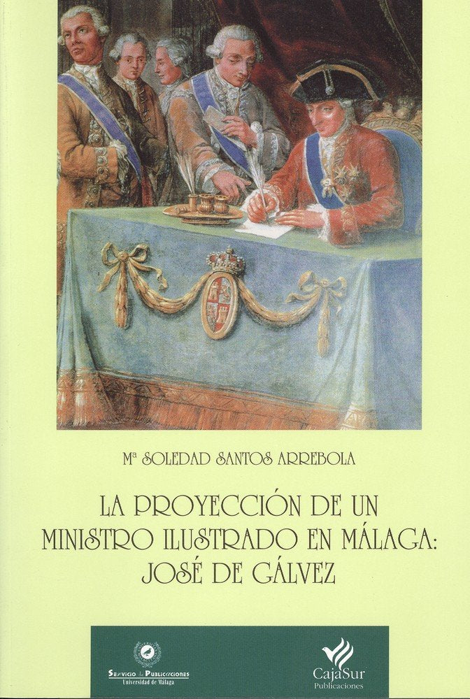 La proyección de un ministro ilustrado en Málaga: José de Gálvez, de Santos Arrebola | portada del libro
