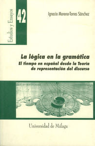 La lógica en la gramática. El tiempo en español desde la teoría de representación del discurso, de Moreno-Torres Sánchez | po