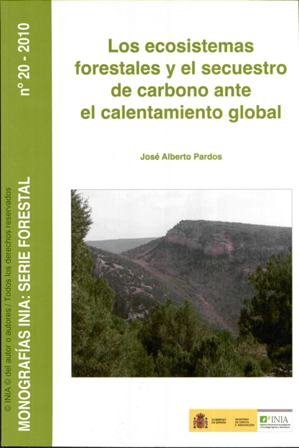 ECOSISTEMAS FORESTALES Y EL SECUESTRO DE CARBONO ANTE EL CALENTAMIENTO GLOBAL, LOS, de PARDOS CARRION, JOSE ALBERTO | portada
