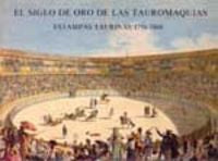 SIGLO DE ORO DE TAUROMAQUIAS. ESTAMPAS TAURINAS 1750-1868, de MARTINEZ NOVILLO | portada del libro