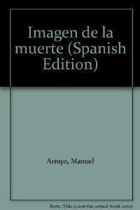 IMAGEN DE LA MUERTE, de ARROYO | portada del libro
