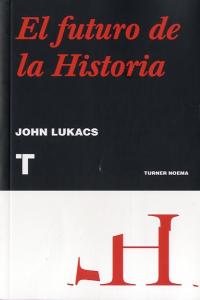 El futuro de la historia, de Lucacks, John | portada del libro