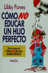 COMO NO EDUCAR UN HIJO PERFECTO, de Purves | portada del libro