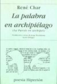 PALABRA EN ARCHIPIELAGO, LA, de Char | portada del libro