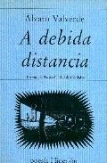 A DEBIDA DISTANCIA, de VALVERDE ALVARO | portada del libro