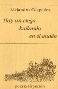 HAY UN CIEGO BAILANDO EN EL ANDEN, de Céspedes | portada del libro