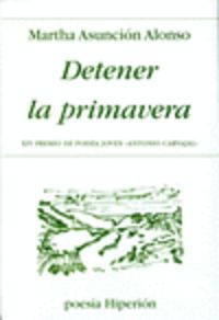 DETENER LA PRIMAVERA, de Alonso | portada del libro