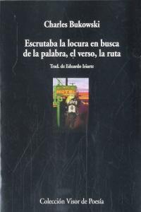 Escrutaba la locura en busca de la palabra, el verso, la ruta, de Bukowski, Charles | portada del libro