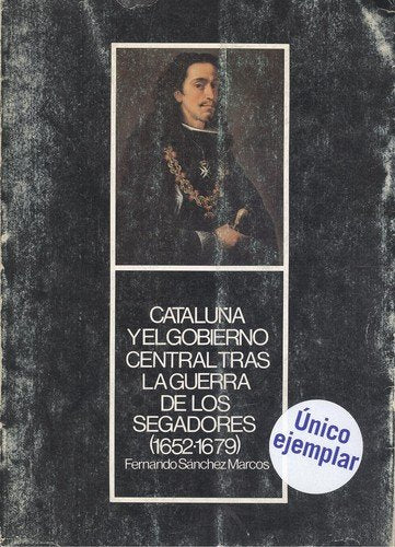 CATALUñA Y EL GOBIERNO CENTRAL TRAS LA GUERRA SEGADORES, de SáNCHEZ MARCOS | portada del libro