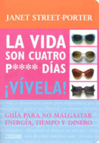 La vida son cuatro p**** días ¡Vívela!, de Street-Porter, Janet | portada del libro