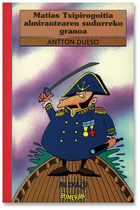 Matias txipirogoitia almirantearen sudurreko granoa, de Antton Dueso | portada del libro