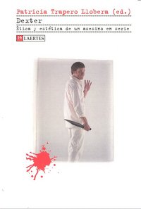 DEXTER. ETICA Y ESTETICA DE UN ASESINO EN SER, de Trapero Llobera | portada del libro