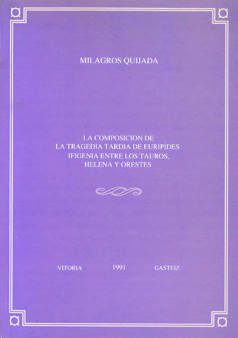 La composición de la tragedia tardía de Eurípides. Ifigenia entre los Tauros, Helena y Orestes, de Quijada, Milagros | portad