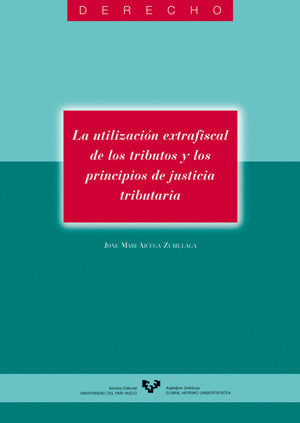 La utilización extrafiscal de los tributos y los principios de justicia tributaria, de Aizega Zubillaga, Joxe Mari | portada 