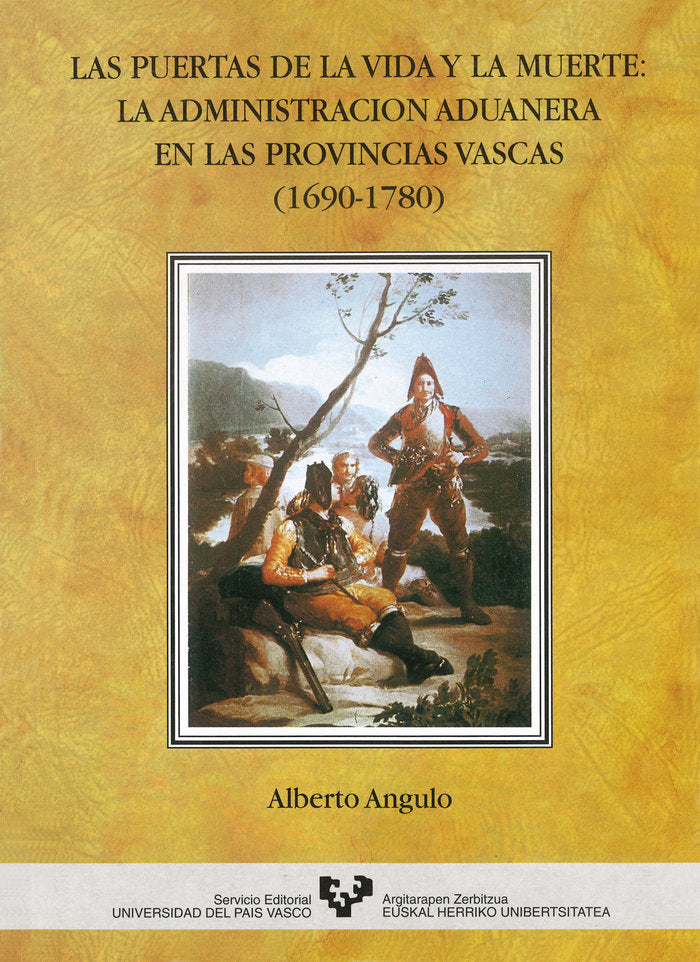 Las puertas de la vida y la muerte. La administración aduanera en las provincias vascas (1690-1780), de Angulo Morales, Alber