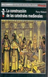 CONSTRUCCION DE LAS CATEDRALES MEDIEVALES, de Watson | portada del libro