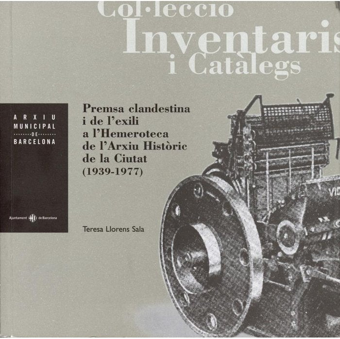 PREMSA CLANDESTINA I DE L'EXILI A L'HEMEROTECA DE L'ARXIU HISTORIA DE LA CIUTAT (1939-1977), de LLORENS SALA | portada del li