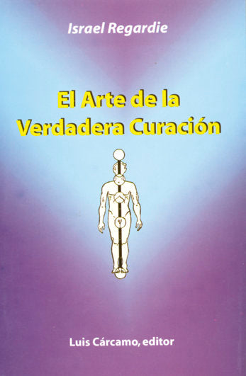 El Arte de la verdadera Curación, de Regardi, Israel | portada del libro