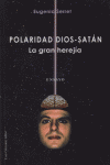 POLARIDAD DIOS SATAN LA GRAN HEREJIA, de SERRET,EUGENIA | portada del libro