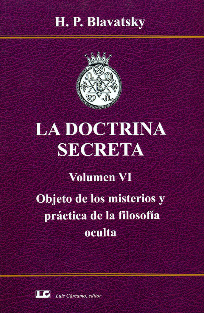 LA DOCTRINA SECRETA. VOLUMEN VI. OBJETO DE LOS MISTERIOS Y P, de BLAVATSKY | portada del libro