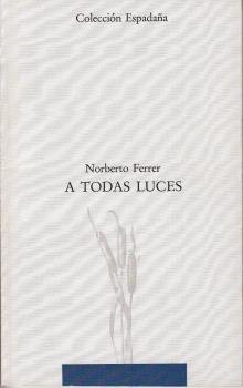 A TODAS LUCES, de FERRER, NORBERTO | portada del libro