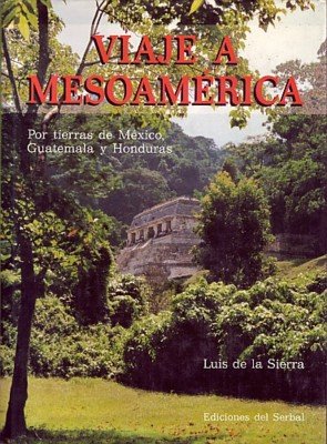 Viaje a Mesoamérica, de DE LA SIERRA, LUIS | portada del libro