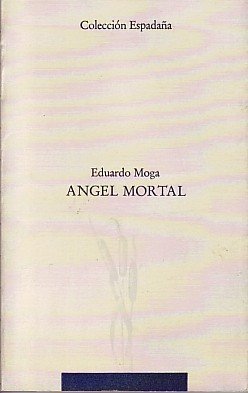Ángel mortal, de Moga Bayona, Eduardo | portada del libro