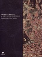Santiago de Compostela: La ciudad histórica como presente, de CARLOS (ED.) MARTI ARIS | portada del libro