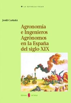 Agronomía e Ingenieros Agrónomos en España (siglos XVIII-XIX), de Cartañà Pinen, Jordi | portada del libro