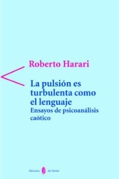 La pulsión es turbulenta como el lenguaje, de Harari, Roberto | portada del libro