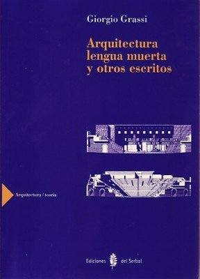Arquitectura lengua muerta y otros escritos, de Grassi, Giorgio | portada del libro