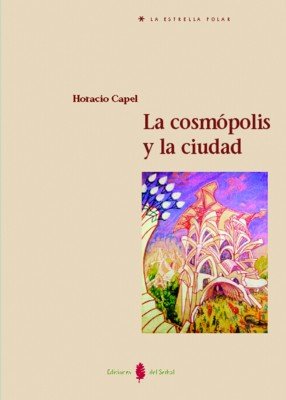 La cosmópolis y la ciudad, de Capel, Horacio | portada del libro
