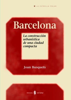 Barcelona. La construcción urbanística de una ciudad compacta, de Busquets, Joan | portada del libro