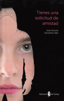 Tienes una solicitud de amistad, de Sarmiento Illán, José Vicente | portada del libro