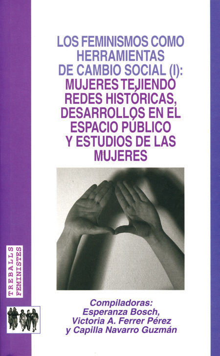 Los feminismos como herramientas de cambio social (I): mujeres tejiendo redes históricas, desarrollo, de Varios autores | por