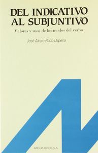 Del indicativo al subjuntivo, de Porto Dapena, José Alvaro | portada del libro