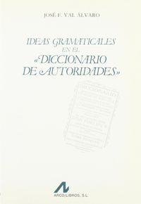 Ideas gramaticales en el Diccionario de autoridades, de Val Alvaro, José F. | portada del libro