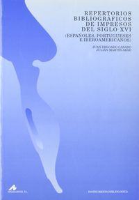 Repertorios bibliográficos de impresos del s. XVI: españoles, portugueses e iberoamericanos, de Martín Abad, Julián | portada